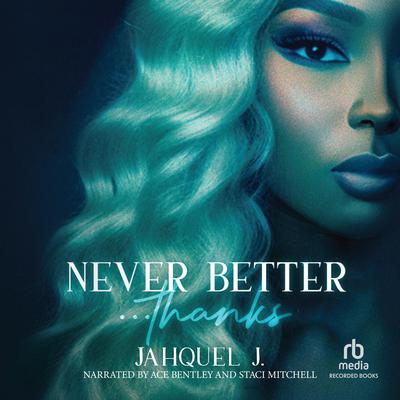 Never Better... Thanks by Jahquel J. audiobook