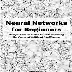 Neural Networks for Beginners by Sam Campbell audiobook