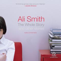 The Whole Story and Other Stories by Ali Smith audiobook