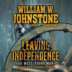 Leaving Independence by William W. Johnstone audiobook