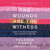 The Wounds Are the Witness by  Yolanda Pierce audiobook