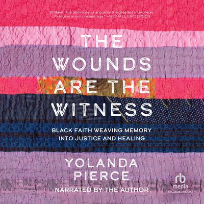 The Wounds Are the Witness by Yolanda Pierce audiobook