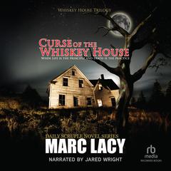 Curse of the Whiskey House by Marc Lacy audiobook