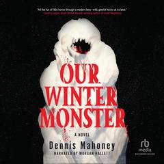 Our Winter Monster by Dennis Mahoney audiobook