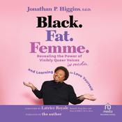 Black. Fat. Femme. by  Jonathan P. Higgins, Ed.D. audiobook