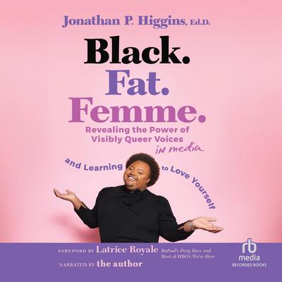 Black. Fat. Femme. by Jonathan P. Higgins, Ed.D. audiobook