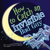 How to Catch an Invisible Bad Guy by  Alice Walstead audiobook