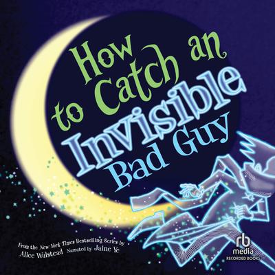 How to Catch an Invisible Bad Guy by Alice Walstead audiobook
