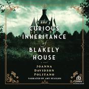 The Curious Inheritance of Blakely House by  Joanna Davidson Politano audiobook