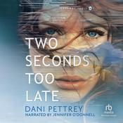 Two Seconds Too Late by  Dani Pettrey audiobook