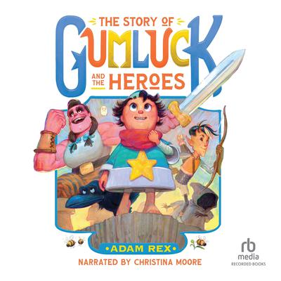 The Story of Gumluck and the Heroes by Adam Rex audiobook