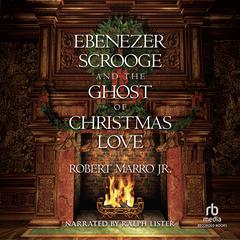 Ebenezer Scrooge and the Ghost of Christmas Love by Robert Marro audiobook