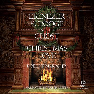 Ebenezer Scrooge and the Ghost of Christmas Love by Robert Marro audiobook