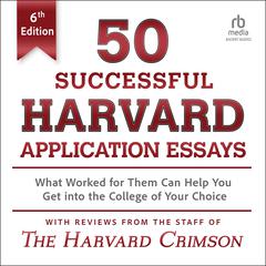 50 Successful Harvard Application Essays, 6th Edition by Staff of the Harvard Crimson audiobook
