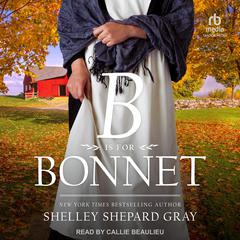 B Is for Bonnet by Shelley Shepard Gray audiobook