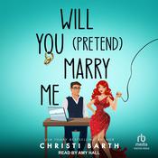 Will You Pretend Marry Me? by  Christi Barth audiobook
