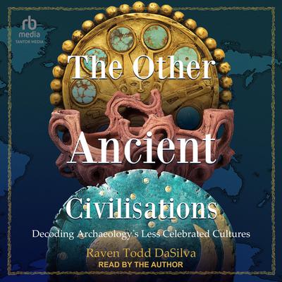 The Other Ancient Civilisations by Raven Todd DaSilva audiobook