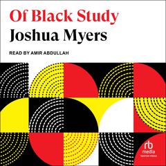 Of Black Study by Joshua Myers audiobook