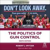 The Politics of Gun Control 9th Edition by  Robert J. Spitzer audiobook