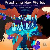 Practicing New Worlds by  Andrea J. Ritchie audiobook