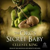 The Orc's Secret Baby by  Celeste King audiobook