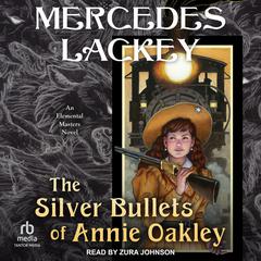 The Silver Bullets of Annie Oakley by Mercedes Lackey audiobook