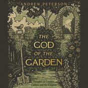 The God of the Garden by  Andrew Peterson audiobook