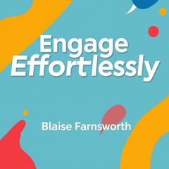 Engage Effortlessly: Spark Conversations That Leave a Mark by Blaise Farnsworth audiobook