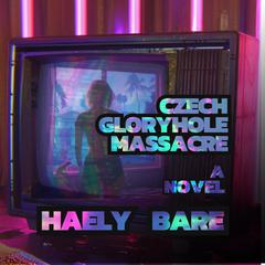 Czech Glory Hole Massacre by Haely Bare audiobook
