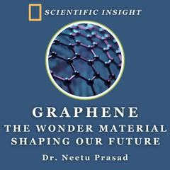 Graphene: The Wonder Material Shaping our Future by Neetu Prasad audiobook