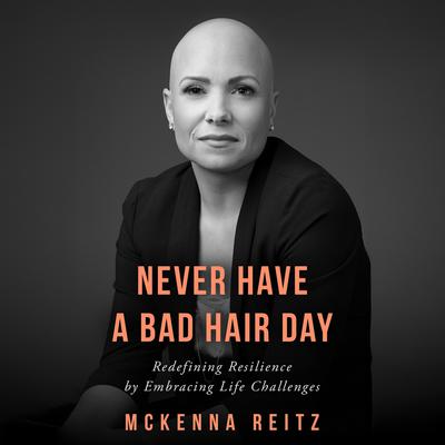 Never Have a Bad Hair Day by McKenna Reitz audiobook