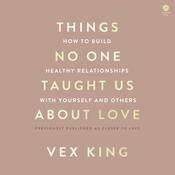 Things No One Taught Us About Love by  Vex King audiobook