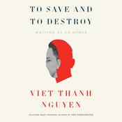 To Save and Destroy by  Viet Thanh Nguyen audiobook