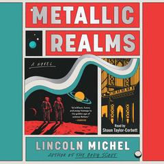 Metallic Realms by Lincoln Michel audiobook