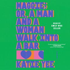 Maggie; Or, a Man and a Woman Walk Into a Bar by Katie Yee audiobook
