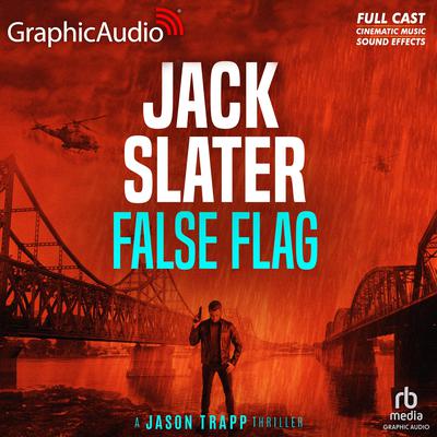 False Flag [Dramatized Adaptation] by Jack Slater audiobook