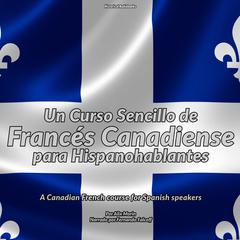 Un Curso Sencillo de Francés Canadiense para Hispanohablantes by Alix Morin audiobook