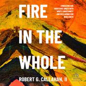 Fire in the Whole by  Robert G. Callahan II audiobook