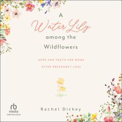 A Water Lily among the Wildflowers by Rachel Dickey audiobook
