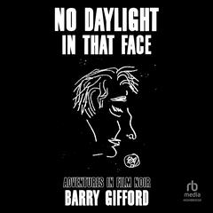 No Daylight in That Face by Barry Gifford audiobook