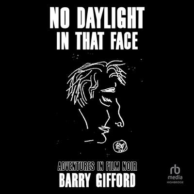 No Daylight in That Face by Barry Gifford audiobook