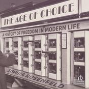 The Age of Choice by  Sophia Rosenfeld audiobook