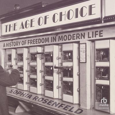 The Age of Choice by Sophia Rosenfeld audiobook