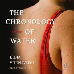 The Chronology of Water by Lidia Yuknavitch audiobook