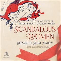 Scandalous Women by Elizabeth Kerri Mahon audiobook