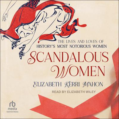 Scandalous Women by Elizabeth Kerri Mahon audiobook
