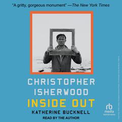 Christopher Isherwood Inside Out by Katherine Bucknell audiobook