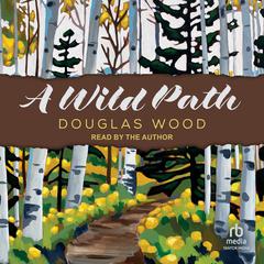 A Wild Path by Douglas Wood audiobook