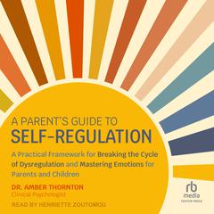 A Parent’s Guide to Self-Regulation by Amber Thornton audiobook