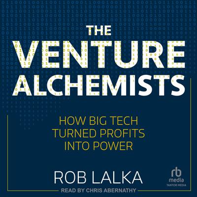 The Venture Alchemists by Rob Lalka audiobook